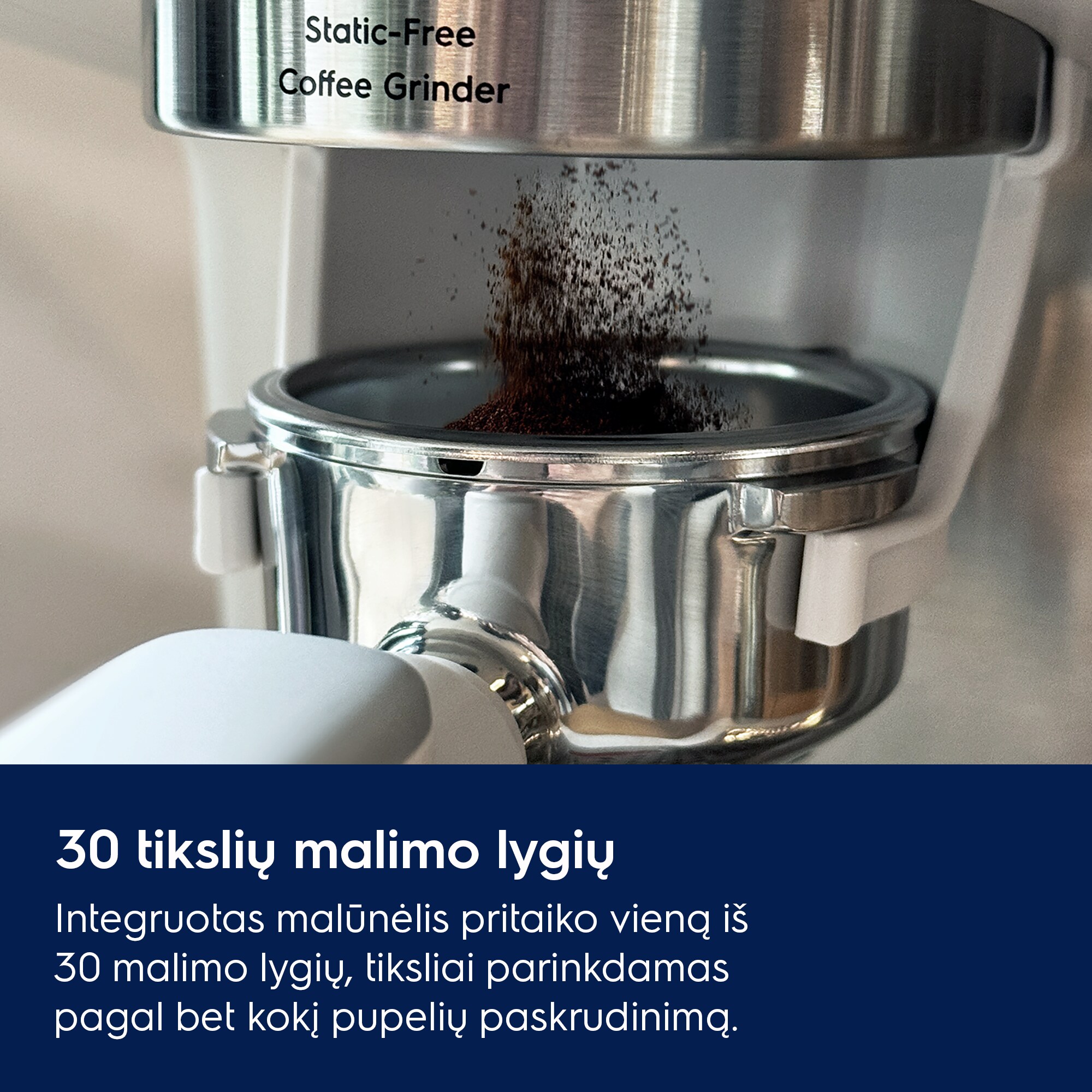 30 tikslių malimo lygių Integruotas malūnėlis pritaiko vieną iš 30 malimo lygių, tiksliai parinkdamas pagal bet kokį pupelių paskrudinimą