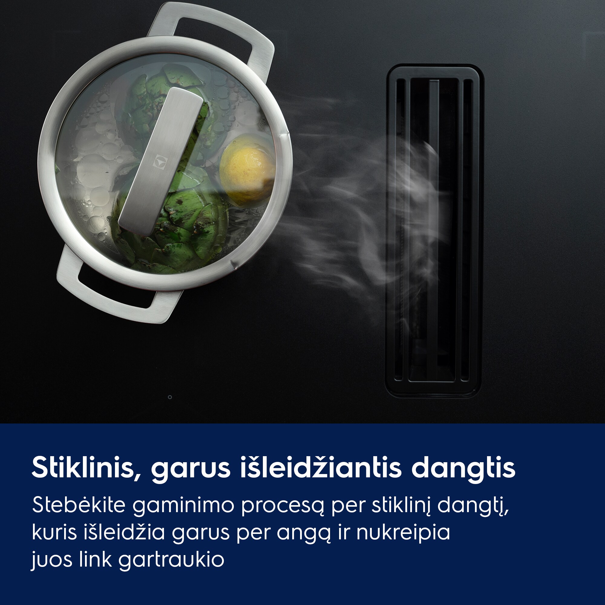 Stiklinis, garus išleidžiantis dangtis Stebėkite gaminimo procesą per stiklinį dangtį, kuris išleidžia garus per angą ir nukreipia juos link gartraukio