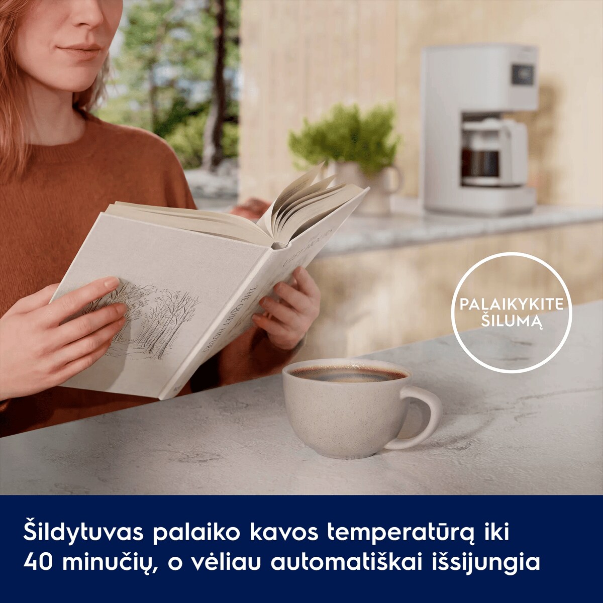 Šildytuvas palaiko kavos temperatūrą iki 40 minučių, o vėliau automatiškai išsijungia      PALAIKYKITE ŠILUMĄ